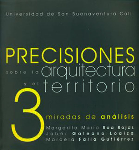 Precisiones Sobre La Arquitectura Y El Territorio : Tres Mi, De Varios Autores. Serie 9588436753, Vol. 1. Editorial U. De San Buenaventura, Tapa Blanda, Edición 2012 En Español, 2012