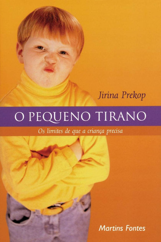 O pequeno tirano: Os limites que a criança precisa, de Prekop, Jirina. Editora Wmf Martins Fontes Ltda, capa mole em português, 2003