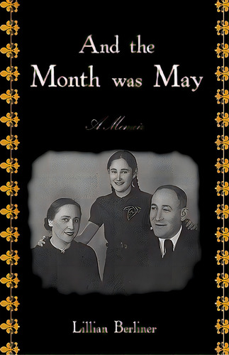 And The Month Was May: A Memoir, De Berliner, Lillian. Editorial Authorhouse, Tapa Dura En Inglés