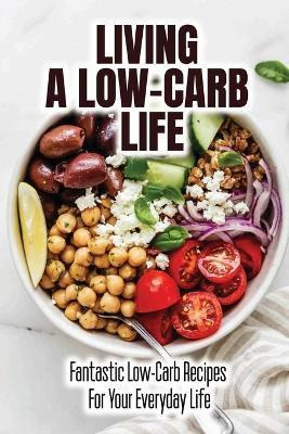 Libro Living A Low-carb Life : Fantastic Low-carb Recipes...