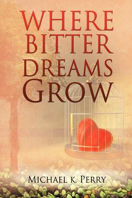 Libro Where Bitter Dreams Grow - Perry, Michael K.