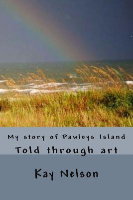 Libro My Story Of Pawleys Island : Told Through Art - Kay...