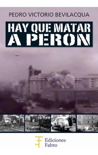 Imagen 1 de 3 de Hay Que Matar A Perón. Ediciones Fabro