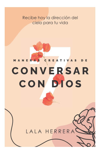Libro: 7 Maneras Creativas De Conversar Con Dios: Recibe Hoy