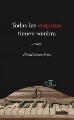 Libro Todas Las Esquinas Tienen Sombra - Gomez Frias, David