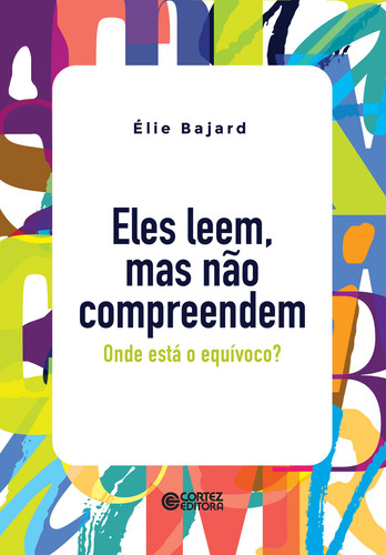 Eles leem, mas não compreendem: onde está o equívoco?, de Bajard, Élie. Editorial Cortez Editora e Livraria LTDA, capa mole em português, 2021