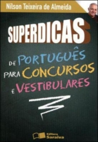 Superdicas De Portugues Para Concursos Publicos E Vestibular, De Nilson Teixeira De Almeida. Editora Saraiva, Capa Mole, Edição 1 Em Português