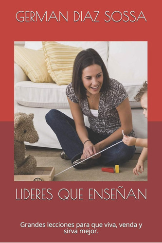 Libro: Lideres Que Enseñan: Grandes Lecciones Para Que Viva,