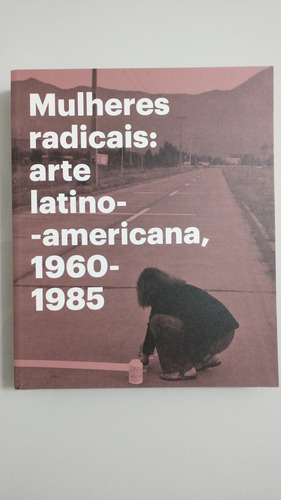 Livro Mulheres Radicais: Arte Latino Americana, 1960-1985