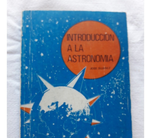 Introduccion A La Astronomia - Jose Suarez 