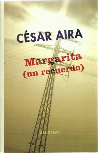 Margarita (un Recuerdo), De César Aira. Editorial Mansalva, Edición 1 En Español