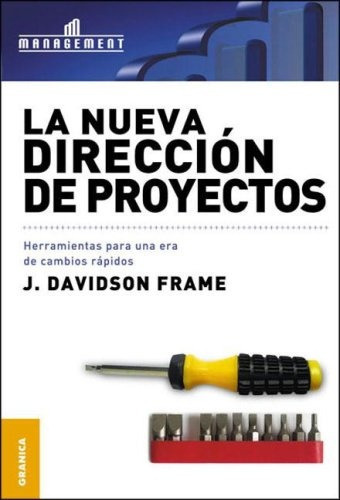 La Nueva Direccion De Proyectos: Herramientas Para Una Era De Cambios, De Davidson Frame J., Vol. Volumen Unico. Editorial Granica, Tapa Blanda, Edición 1 En Español, 2011