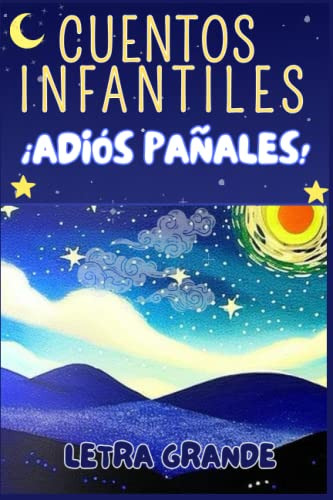 Cuentos Infantiles ¡adios Pañales!: Para Niños En Proceso De
