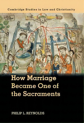 Law And Christianity: How Marriage Became One Of The Sacraments: The Sacramental Theology Of Marr..., De Philip L. Reynolds. Editorial Cambridge University Press, Tapa Blanda En Inglés