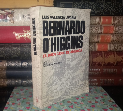 Bernardo Ohiggins El Buen Genio De América - Valencia Avaria