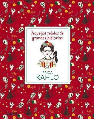 Frida Kahlo. Pequeños Relatos De Grandes Historias / Pd. - T