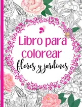 Comprar Libro Para Colorear Flores Y Jardines: Libro Para Colorear P