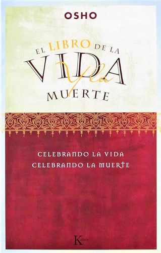EL LIBRO DE LA VIDA Y LA MUERTE: Celebrando la vida, celebrando la muerte, de Osho. Editorial Kairos, tapa blanda en español, 2003