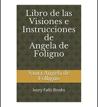 Comprar Libro: Libro De Las Visiones E Instrucciones De Angela De