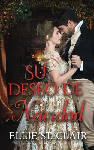 Libro: Su Deseo De Navidad: Romance De La Regencia (spanish 