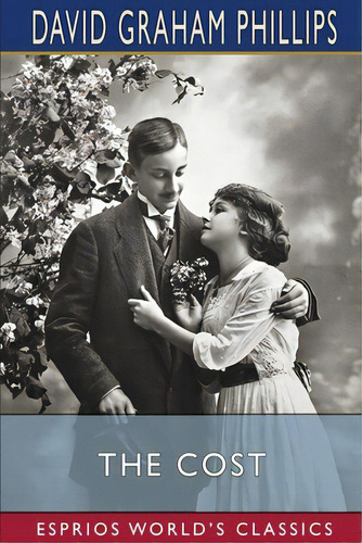 The Cost (esprios Classics), De Phillips, David Graham. Editorial Blurb Inc, Tapa Blanda En Inglés