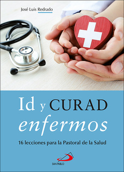 Libro Id Y Curad Enfermos. 16 Lecciones Para La Pastoral De