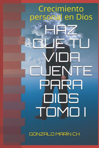 Libro Haz Que Tu Vida Cuente Para Dios Tomo I Crecimiento P