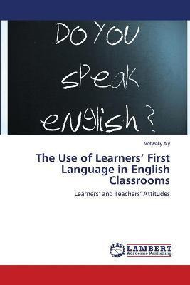 Libro The Use Of Learners' First Language In English Clas...