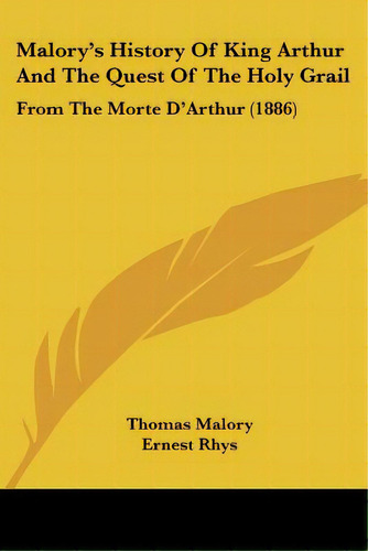 Malory's History Of King Arthur And The Quest Of The Holy Grail: From The Morte D'arthur (1886), De Malory, Thomas. Editorial Kessinger Pub Llc, Tapa Blanda En Inglés