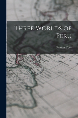 Libro Three Worlds Of Peru - Toor, Frances 1890-1956