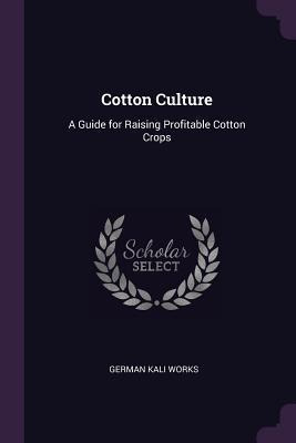 Libro Cotton Culture : A Guide For Raising Profitable Cot...