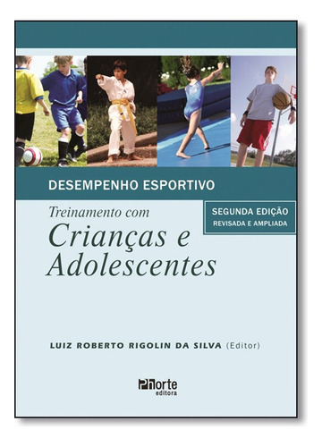 Desempenho Esportivo Treinamento Com Criancas E Adolescentes, De Luiz Roberto Rigolin Da Silva. Editora Phorte Em Português