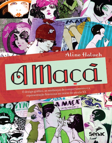 Livro A Maçã: O Design Grafico, As Mudancas De Comportamento E A Representacao Feminina No Inicio Do Seculo Xx, De Haluck, Aline. Editorial Senac Rio, Tapa Capa Dura, Edición 1 En Português, 2016