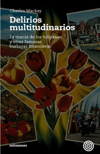 Delirios Multitudinarios, de Charles Mackay., vol. N/A. Editorial Mil Razones, tapa blanda en español, 2017