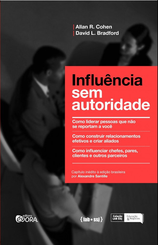 Influência sem autoridade: Como liderar pessoas que não se reportam a você - Como construir relacionamentos efetivos e criar aliados. Como influenciar chefes, clientes e outros parceiros, de Cohen, Allan R.. Editorial Editora Évora Eireli - EPP, capa mole em português, 2012