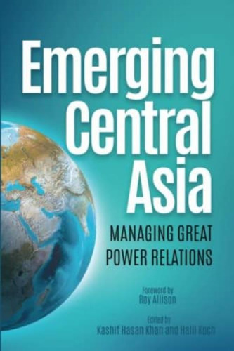 Emerging Central Asia: Managing Great Power Relations, De Khan, Kashif Hasan. Editorial Oem, Tapa Blanda En Inglés