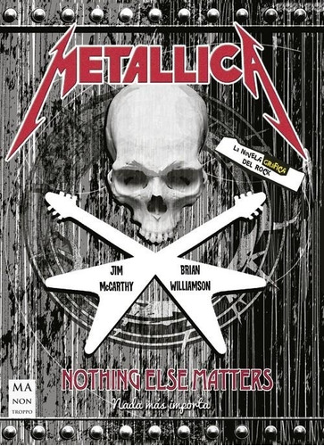 Metallica . Nothing Else Matters . La Novela Grafica Del Roc