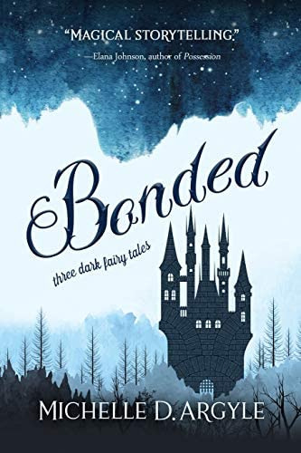 Bonded: Three Dark Fairy Tales, De D. Argyle, Michelle. Editorial Independently Published, Tapa Blanda En Inglés