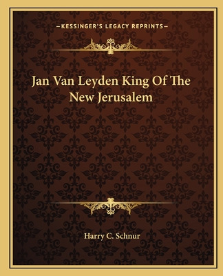 Libro Jan Van Leyden King Of The New Jerusalem - Schnur, ...