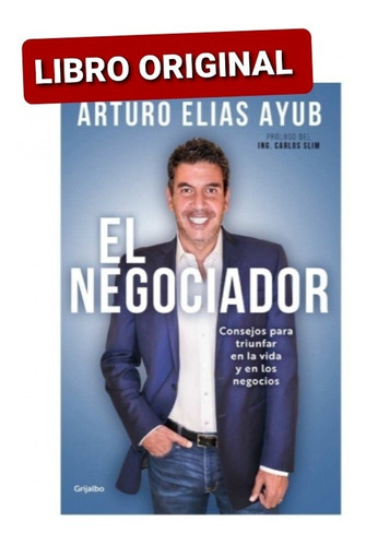 El Negociador Arturo Elias Ayub (libro Nuevo Y Original)