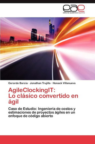 Libro: Agileclockingit: Lo Clásico Convertido En Ágil: Caso