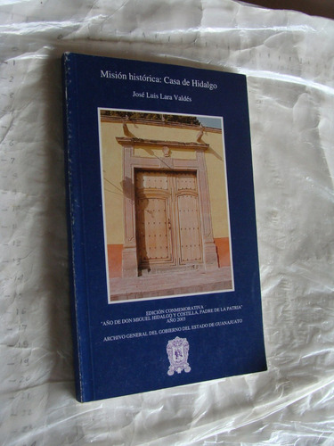 Libro Mision Historica , Casa De Hidalgo , Jose Luis Lara  ,