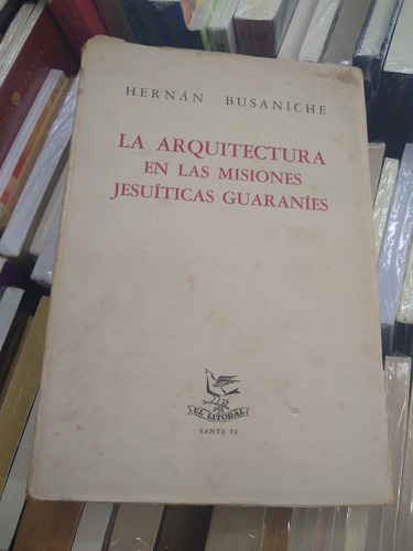 La Arquitectura En Las Misiones Jesuiticas Guaranies (Usado)