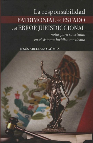 La responsabilidad PATRIMONIAL del ESTADO y el ERROR JURISDICCIONAL. Notas para su estudio en el sistema jurídico mexicano, de ARELLANO GOMEZ, JESUS. Editorial LITO GRAPO, tapa blanda en español, 2023