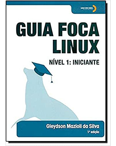Livro Guia Foca Linux: Nível 1 Iniciante - Gleydson Mazioli Da Silva