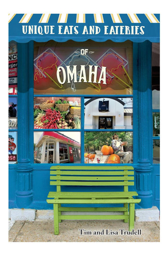 Libro: Unique Eats And Eateries Of Omaha