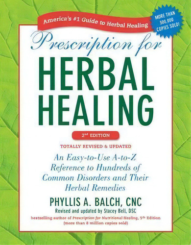 Prescription For Herbal Healing, 2nd Edition : An Easy-to-use A-to-z Reference To Hundreds Of Com..., De Phyllis A. Balch. Editorial Penguin Books Ltd, Tapa Blanda En Inglés, 2012
