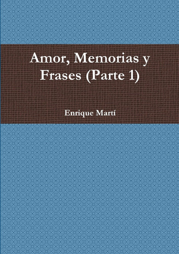 Libro: Amor, Memorias Y Frases (parte 1) (spanish Edition)