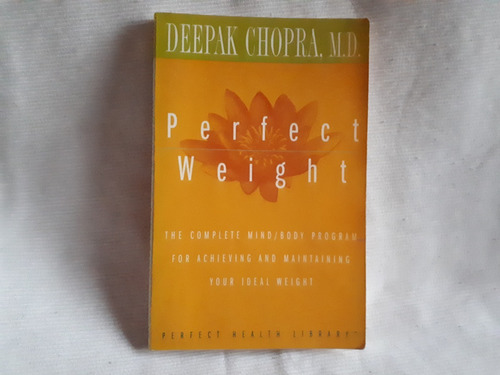 Perfect Weight Achieve Maintain Ideal Weight Deepak Chopra