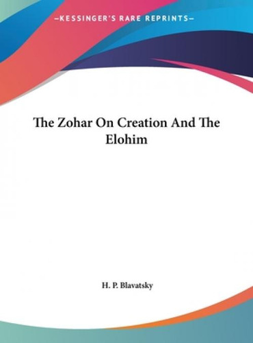 The Zohar On Creation And The Elohim, De Blavatsky, Helena Petrovna., Vol. 1. Editorial Kessinger Pub Llc, Tapa Dura En Inglés